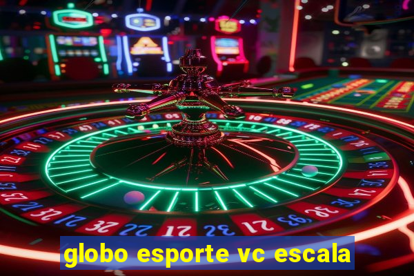 globo esporte vc escala